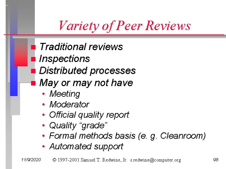 Variety of Peer Reviews Traditional reviews n Inspections n Distributed processes n May or