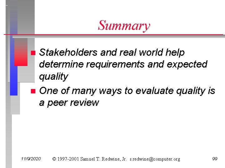 Summary Stakeholders and real world help determine requirements and expected quality n One of