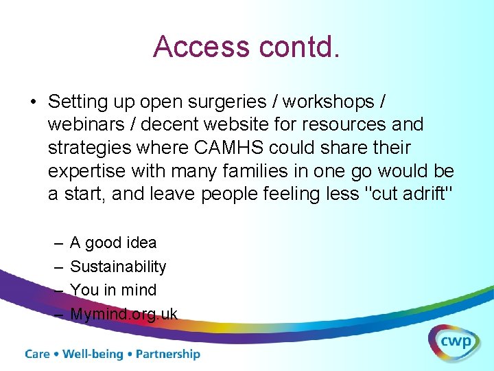 Access contd. • Setting up open surgeries / workshops / webinars / decent website