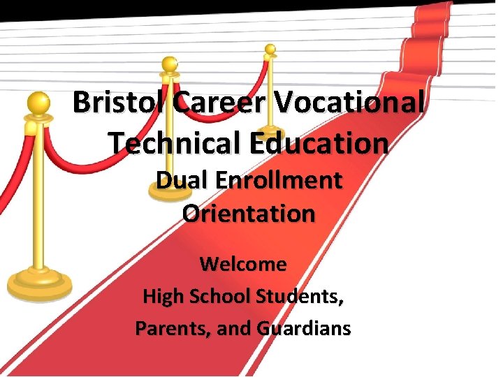 Bristol Career Vocational Technical Education Dual Enrollment Orientation Welcome High School Students, Parents, and