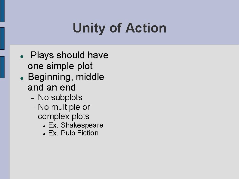 Unity of Action Plays should have one simple plot Beginning, middle and an end