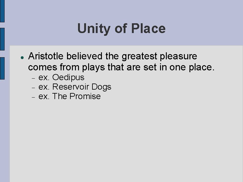 Unity of Place Aristotle believed the greatest pleasure comes from plays that are set