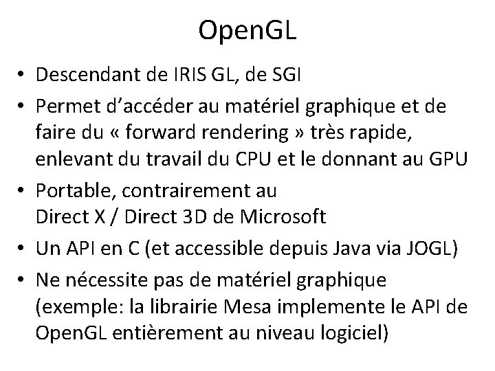 Open. GL • Descendant de IRIS GL, de SGI • Permet d’accéder au matériel