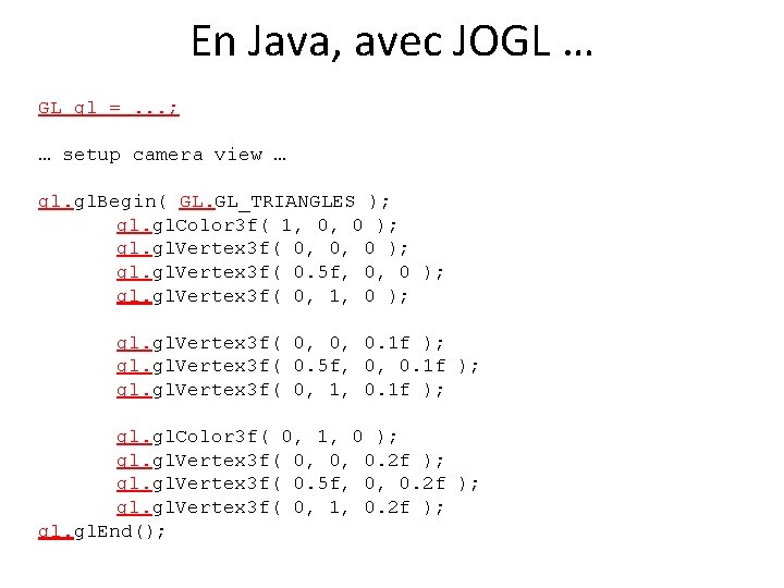 En Java, avec JOGL … GL gl =. . . ; … setup camera