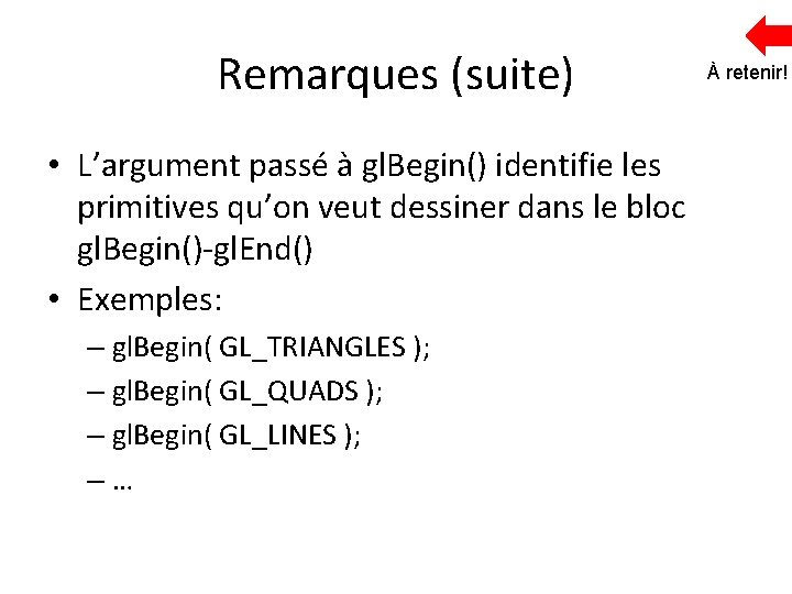 Remarques (suite) • L’argument passé à gl. Begin() identifie les primitives qu’on veut dessiner