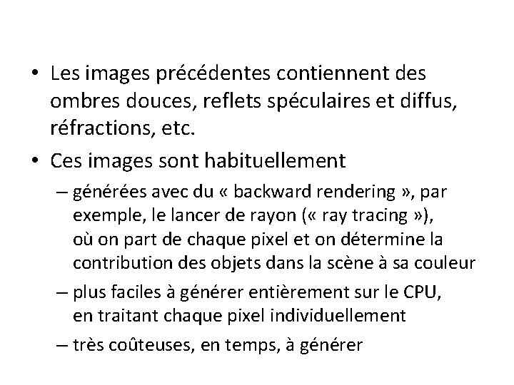  • Les images précédentes contiennent des ombres douces, reflets spéculaires et diffus, réfractions,