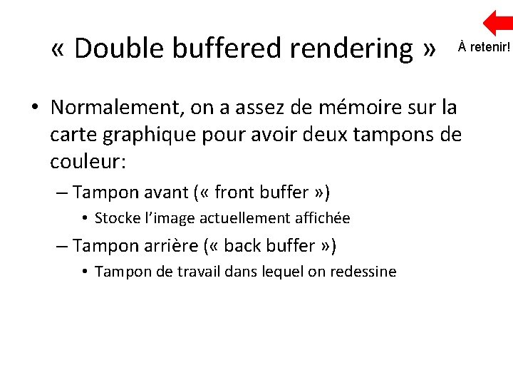  « Double buffered rendering » À retenir! • Normalement, on a assez de