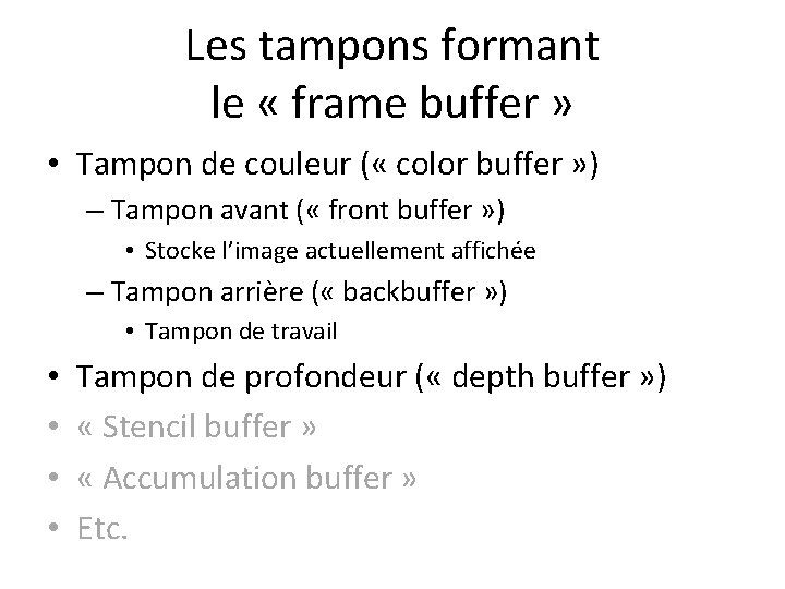 Les tampons formant le « frame buffer » • Tampon de couleur ( «
