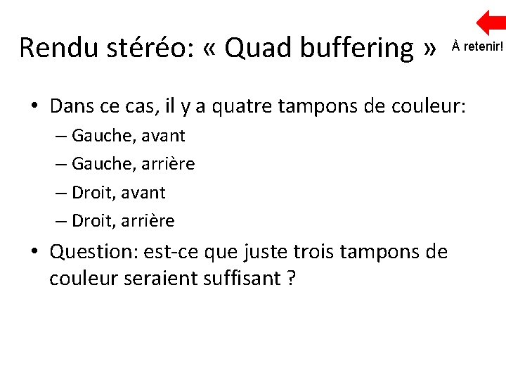 Rendu stéréo: « Quad buffering » À retenir! • Dans ce cas, il y