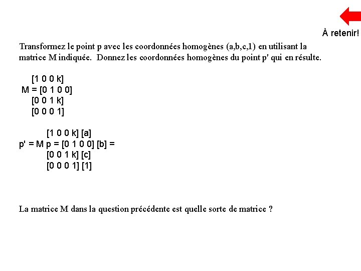 À retenir! Transformez le point p avec les coordonnées homogènes (a, b, c, 1)