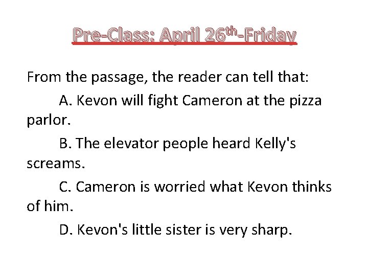 Pre-Class: April 26 th-Friday From the passage, the reader can tell that: A. Kevon