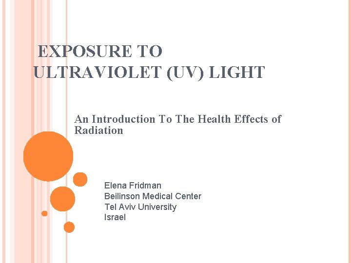 EXPOSURE TO ULTRAVIOLET (UV) LIGHT An Introduction To The Health Effects of Radiation Elena