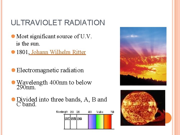 ULTRAVIOLET RADIATION | Most significant source of U. V. is the sun. | 1801,