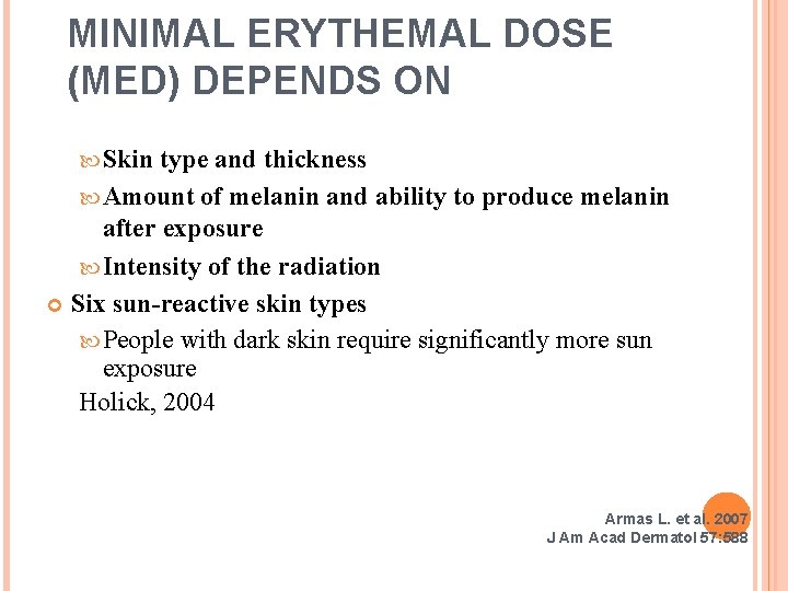 MINIMAL ERYTHEMAL DOSE (MED) DEPENDS ON Skin type and thickness Amount of melanin and