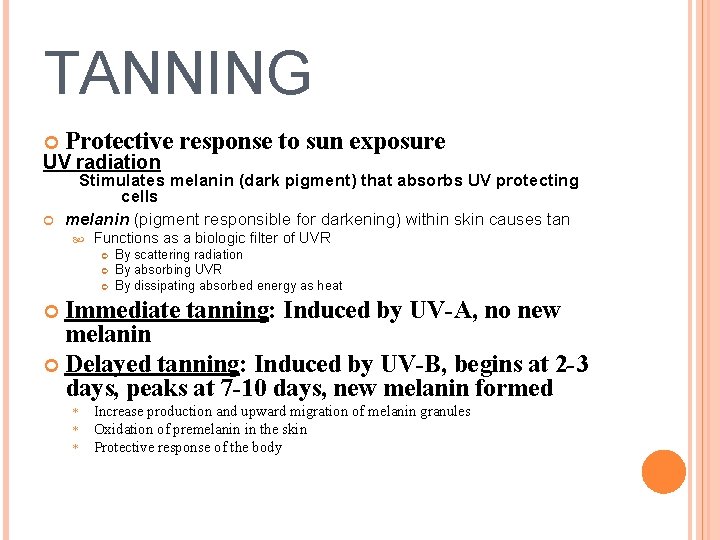 TANNING Protective response to sun exposure Stimulates melanin (dark pigment) that absorbs UV protecting