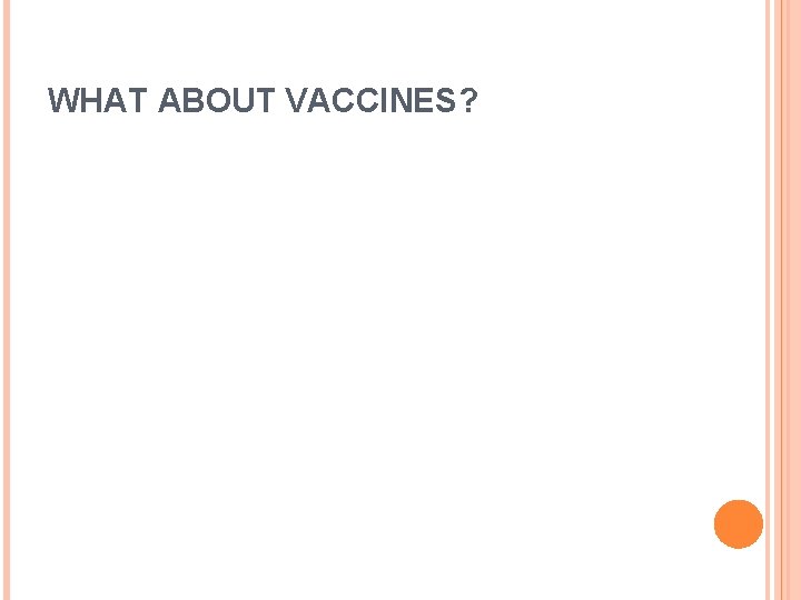 WHAT ABOUT VACCINES? 