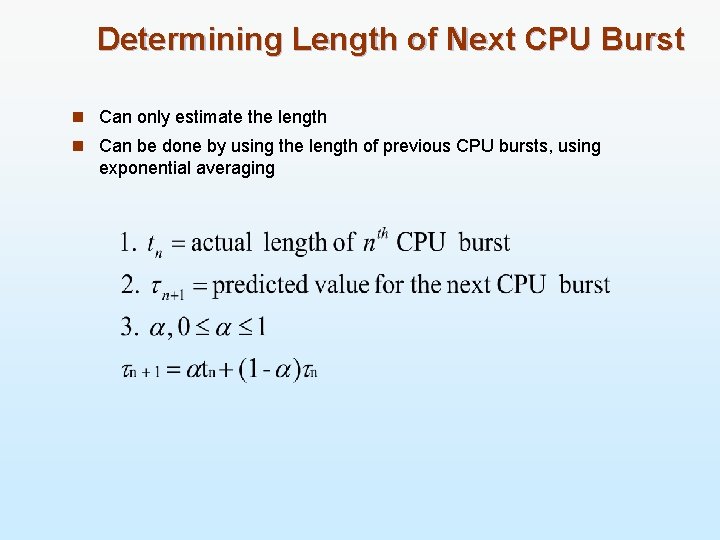 Determining Length of Next CPU Burst n Can only estimate the length n Can
