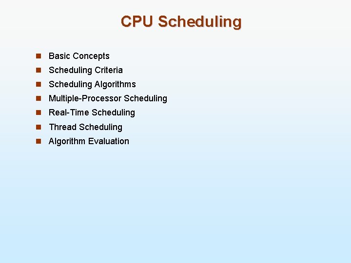 CPU Scheduling n Basic Concepts n Scheduling Criteria n Scheduling Algorithms n Multiple-Processor Scheduling