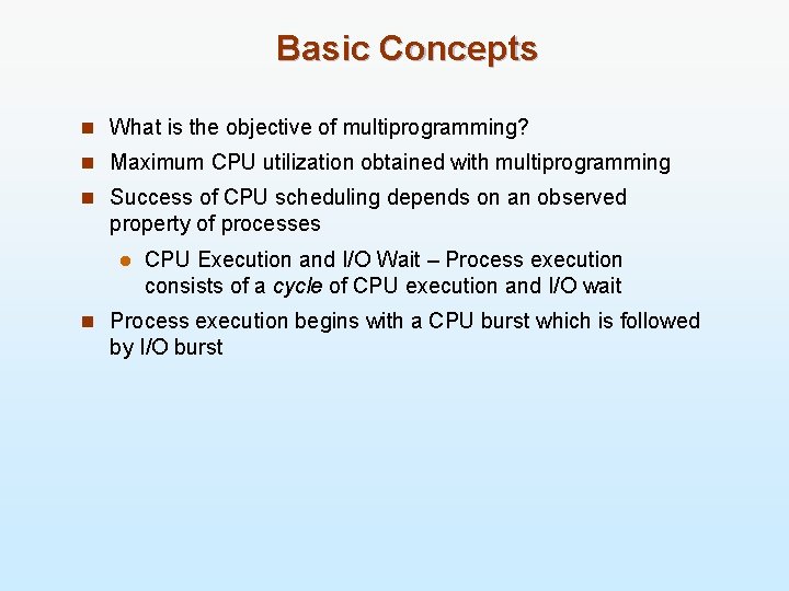 Basic Concepts n What is the objective of multiprogramming? n Maximum CPU utilization obtained