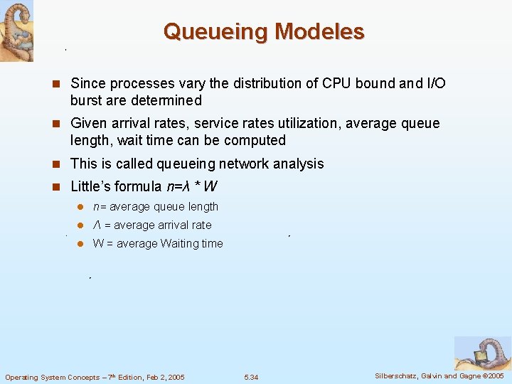 Queueing Modeles n Since processes vary the distribution of CPU bound and I/O burst