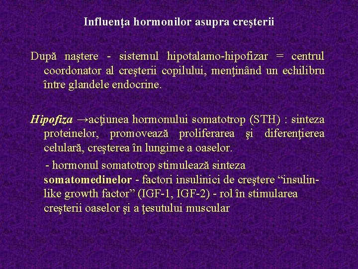 Influenţa hormonilor asupra creşterii După naştere - sistemul hipotalamo-hipofizar = centrul coordonator al creşterii