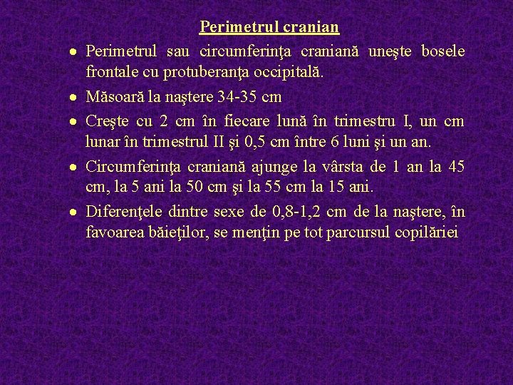 · · · Perimetrul cranian Perimetrul sau circumferinţa craniană uneşte bosele frontale cu protuberanţa