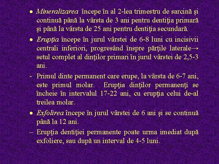 · Mineralizarea începe în al 2 -lea trimestru de sarcină şi continuă până la