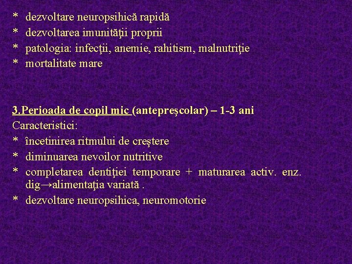 * * dezvoltare neuropsihică rapidă dezvoltarea imunităţii proprii patologia: infecţii, anemie, rahitism, malnutriţie mortalitate