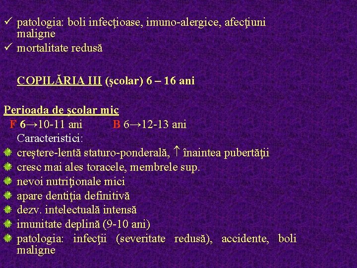 ü patologia: boli infecţioase, imuno-alergice, afecţiuni maligne ü mortalitate redusă COPILĂRIA III (şcolar) 6