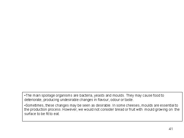  • The main spoilage organisms are bacteria, yeasts and moulds. They may cause