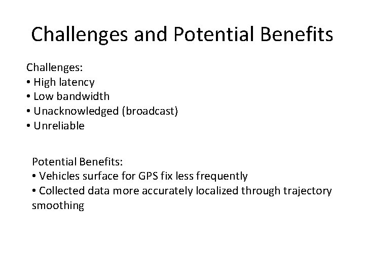 Challenges and Potential Benefits Challenges: • High latency • Low bandwidth • Unacknowledged (broadcast)