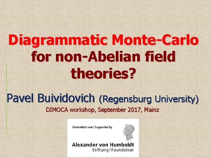 Diagrammatic Monte-Carlo for non-Abelian field theories? Pavel Buividovich (Regensburg University) DIMOCA workshop, September 2017,