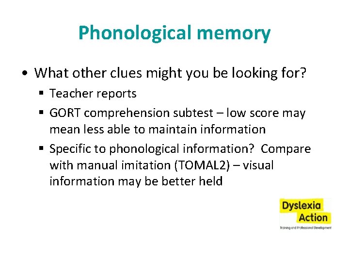 Phonological memory • What other clues might you be looking for? § Teacher reports