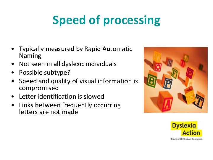 Speed of processing • Typically measured by Rapid Automatic Naming • Not seen in