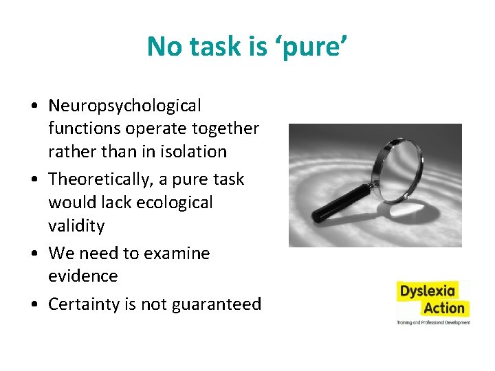 No task is ‘pure’ • Neuropsychological functions operate together rather than in isolation •