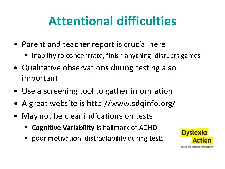 Attentional difficulties • Parent and teacher report is crucial here § Inability to concentrate,