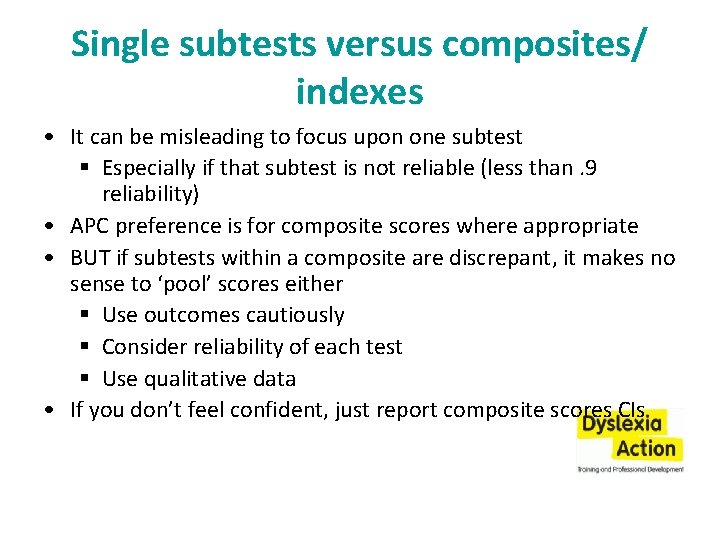 Single subtests versus composites/ indexes • It can be misleading to focus upon one