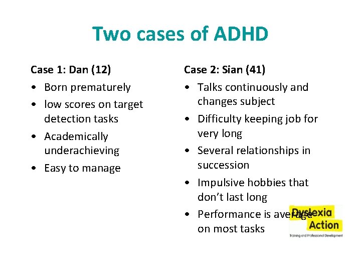 Two cases of ADHD Case 1: Dan (12) • Born prematurely • low scores