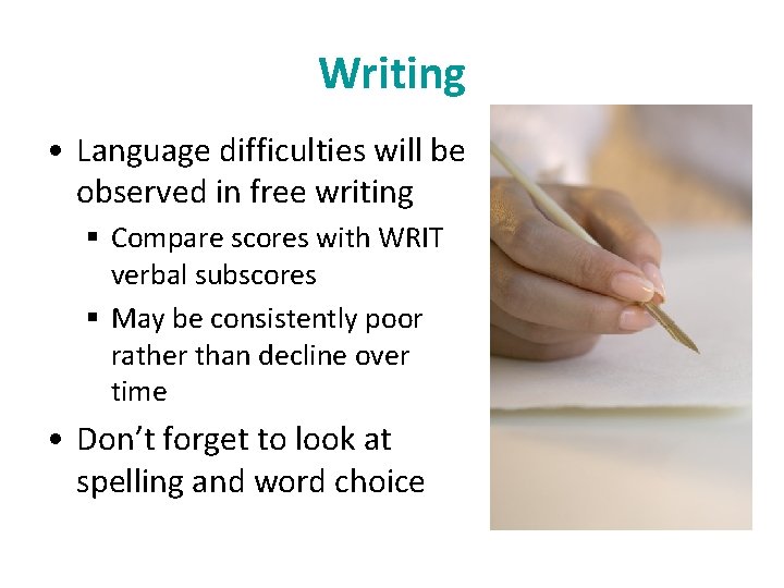 Writing • Language difficulties will be observed in free writing § Compare scores with