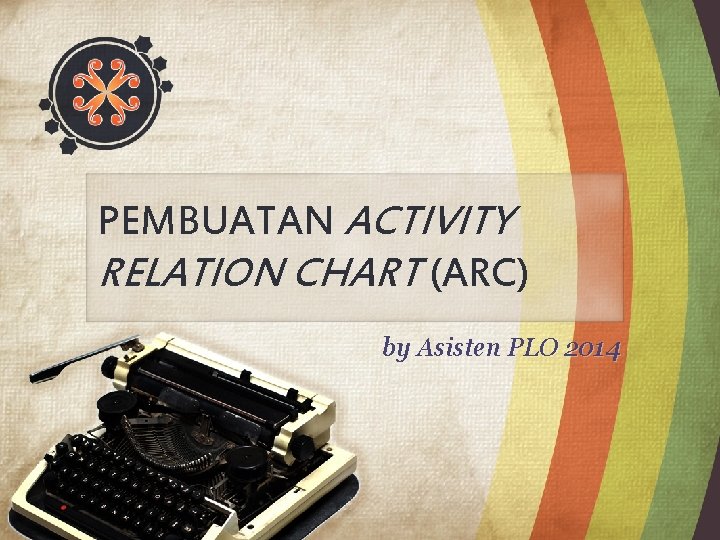 PEMBUATAN ACTIVITY RELATION CHART (ARC) by Asisten PLO 2014 