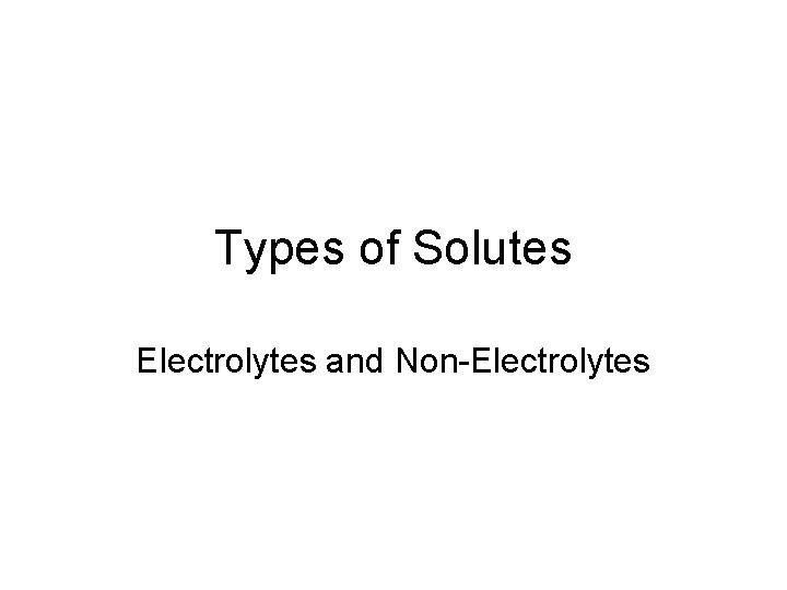 Types of Solutes Electrolytes and Non-Electrolytes 