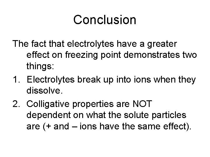 Conclusion The fact that electrolytes have a greater effect on freezing point demonstrates two