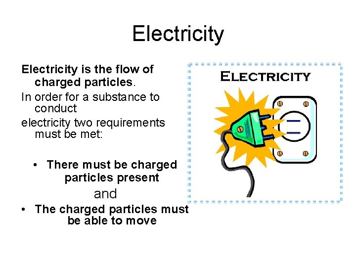 Electricity is the flow of charged particles. In order for a substance to conduct