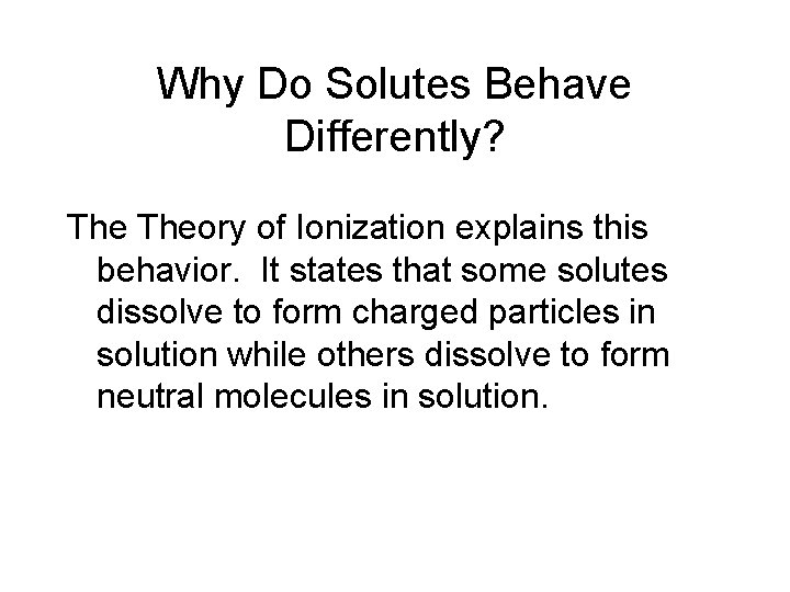 Why Do Solutes Behave Differently? Theory of Ionization explains this behavior. It states that