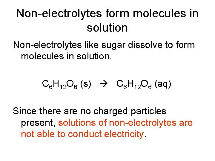 Non-electrolytes form molecules in solution Non-electrolytes like sugar dissolve to form molecules in solution.