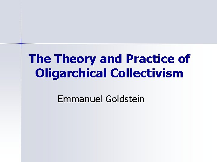 The Theory and Practice of Oligarchical Collectivism Emmanuel Goldstein 