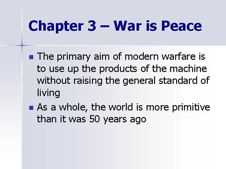 Chapter 3 – War is Peace The primary aim of modern warfare is to