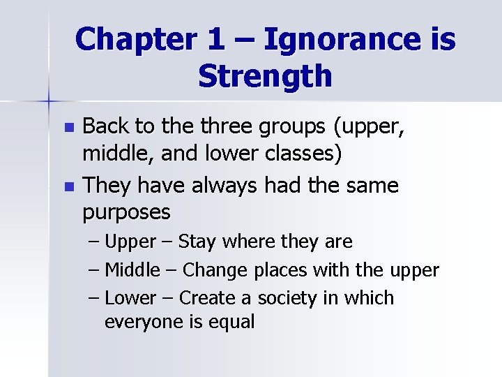 Chapter 1 – Ignorance is Strength Back to the three groups (upper, middle, and