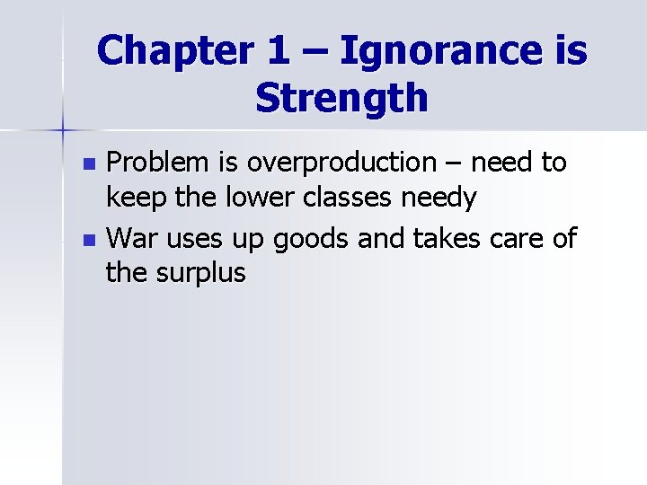 Chapter 1 – Ignorance is Strength Problem is overproduction – need to keep the