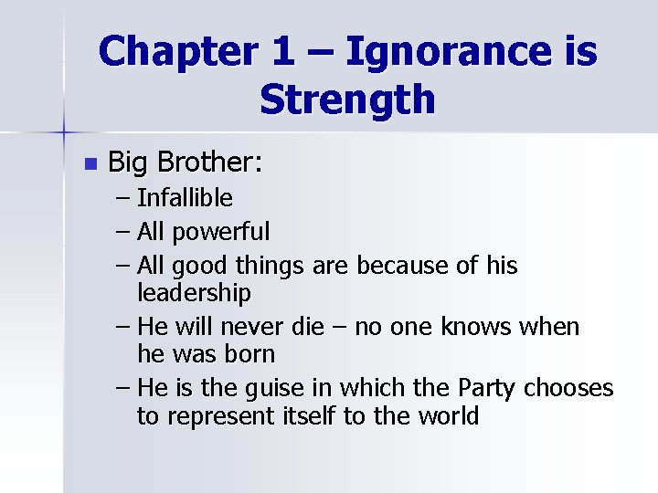 Chapter 1 – Ignorance is Strength n Big Brother: – Infallible – All powerful